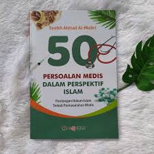 50 Persoalan Medis Dalam Perspektif Islam : Pandangan Hukum Islam Terkait Permasalahan Medis