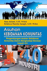 Asuhan Kebidanan Komunitas : Pengembangan Asuhan Kebidanan Komunitas Dalam Menghadapi Revolusi Industri 4.0