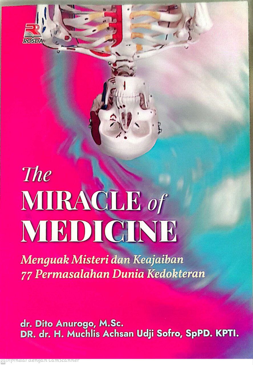The Miracle Of Medicine : Menguak Misteri Dan Keajaiban 77 Permasalahan Dunia Kedokteran