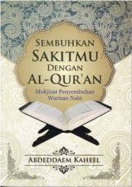 Sembuhkan Sakitmu Dengan Al Qur'an : Mukjizat Peneymbuhan Warisan Nabi