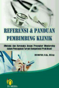 REFERENSI & PANDUAN PEMBIMBING KLINIK (Metode dan kerangka Acuan preseptor Mentorship dalam Pencapaian Target Kompetensi Praktikan