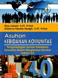 Asuhan Kebidanan Komunitas : Pengembangan Asuhan Kebidanan Komunitas Dalam Menghadapi Revolusi Industri 4.0