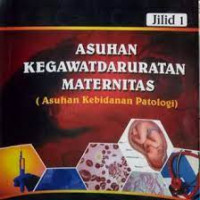 Asuhan Kegawatdaruratan Maternitas (Asuhan Kebidanan Patologi) Jil.1