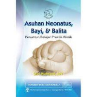 Asuhan Neonatus,Bayi & Balita : Penuntun belajar praktik klinik