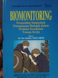 Biomonitoring : Proceeding simposium pemantauan biologik dalam proteksi kesehatan tenaga kerja