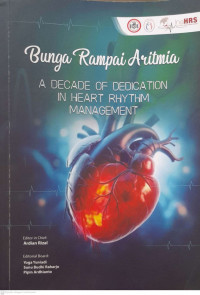 Bunga Rampai Aritmia : A Decade Of Dedication In Heart Rhythm Management