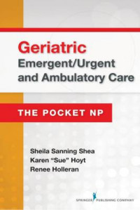 Geriatric Emergent/Urgent and Ambulatory Care: The Pocket NP