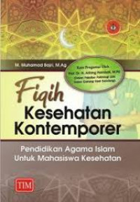 Fiqih Kesehatan Kontemporer : Pendidikan Agama Islam Untuk Mahasiswa Kesehatan