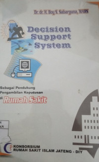 Decision Support System: Sebagai Pendukung Pengambilan Keputusan di Rumah Sakit