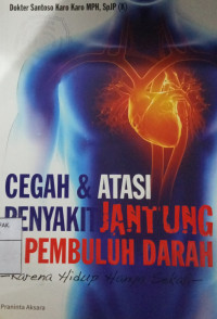 Cegah & Atasi Penyakit Jantung & Pembuluh Darah: karna hidup hanya sekali