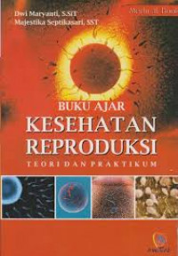 Buku ajar Kesehatan Reproduksi : Teori Dan Praktik