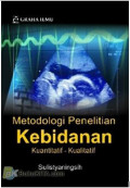 Metodologi penelitian kebidanan : Kuantitatif-Kualitatif