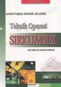 Panduan Lengkap, Sistematis, dan Praktis Teknik Operasi Sirkumsisi untuk Dokter dan Mahasiswa Kedokteran