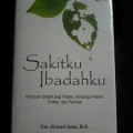 Sakitku Ibadahku : Panduan Ibadah Bagi Pasien, Keluarga Pasien, Dokter Dan Perawat