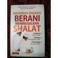 Masihkah Engkau Berani Meninggalkan Shalat
