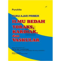 Buku Ajar Primer Ilmu Bedah Toraks, Kardiak, Dan Vaskuler