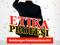 Etika Profesi Membangun Profesionalisme Diri