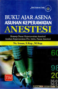 Image of Buku Ajar Asena Asuhan Keperawatan Anestesi : Konsep Dasar Keperawatan anestesi Asuhan Keperawatan Pre,Intra, Pasca Anestesi