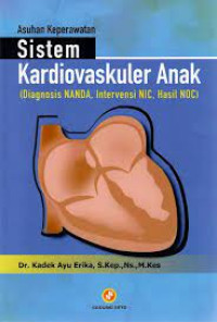 Image of Asuhan Keperawatan Sistem Kardiovaskuler Anak (Diagnosis, Nanda,Intervensi NIC, Hasil NOC)