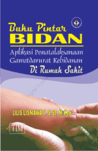 Image of Buku Pintar Bidan : Aplikasi penatalaksanaan Gawatdarurat Kebidanan Di Rumah Sakit