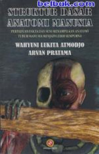 Image of Struktur Dasar Anatomi Manusia; Perpaduan Dan  Seni Menampilkan Anatomi Tubuh Manusia Menjadi Lebih Sempurna