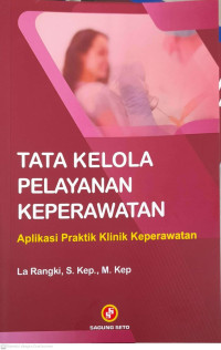 Image of Tata Kelola Pelayanan Keperawatan : Aplikasi Praktik Klinik Keperawatan