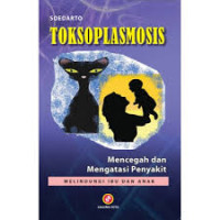 Image of Toksoplasmosis; Mencegah Dan Mengatasi Penyakit Melindungi Ibu dan Anak